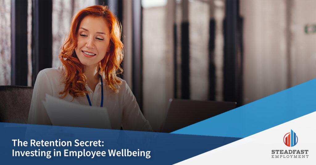 The Retention Secret: Investing in Employee Wellbeing - Steadfast Employment
