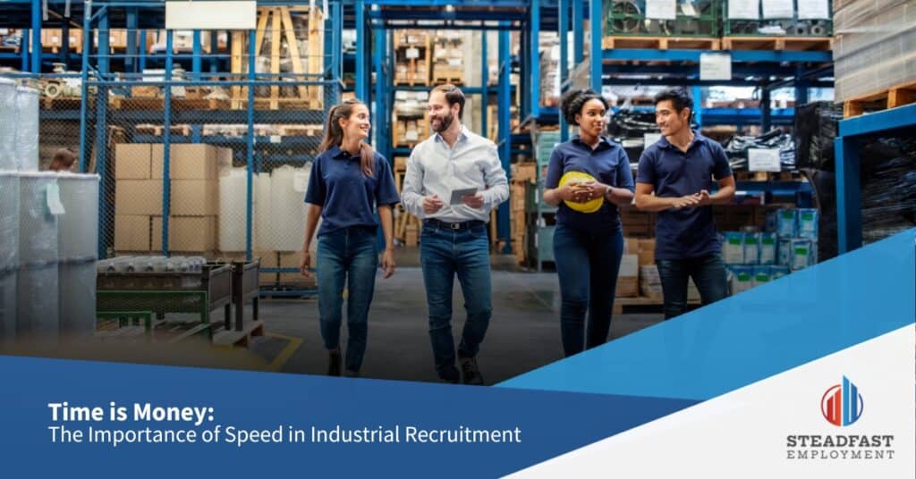 Time is Money: The Importance of Speed in Industrial Recruitment - Steadfast Employment