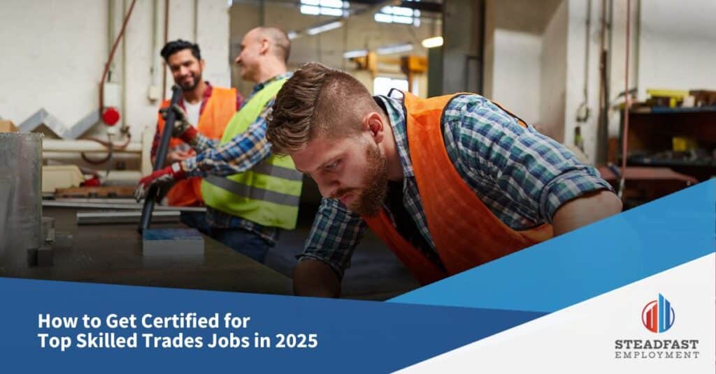 How to Get Certified for Top Skilled Trades Jobs in 2025